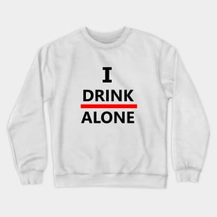 Drink Alone Crewneck Sweatshirt